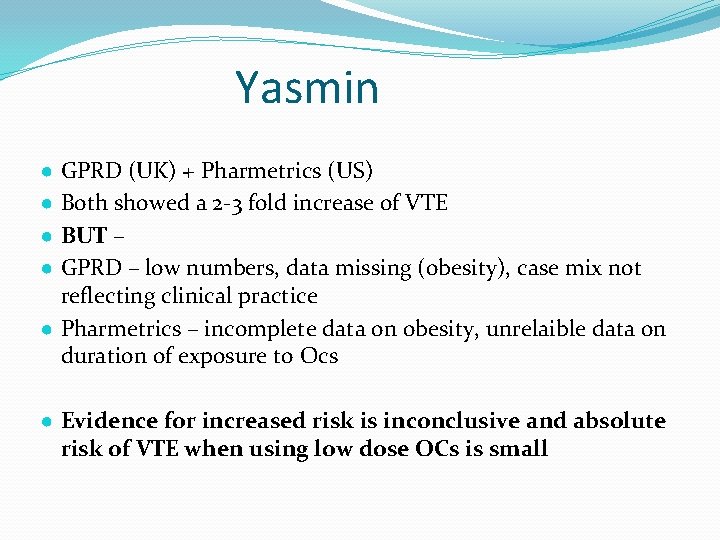 Yasmin GPRD (UK) + Pharmetrics (US) Both showed a 2 -3 fold increase of