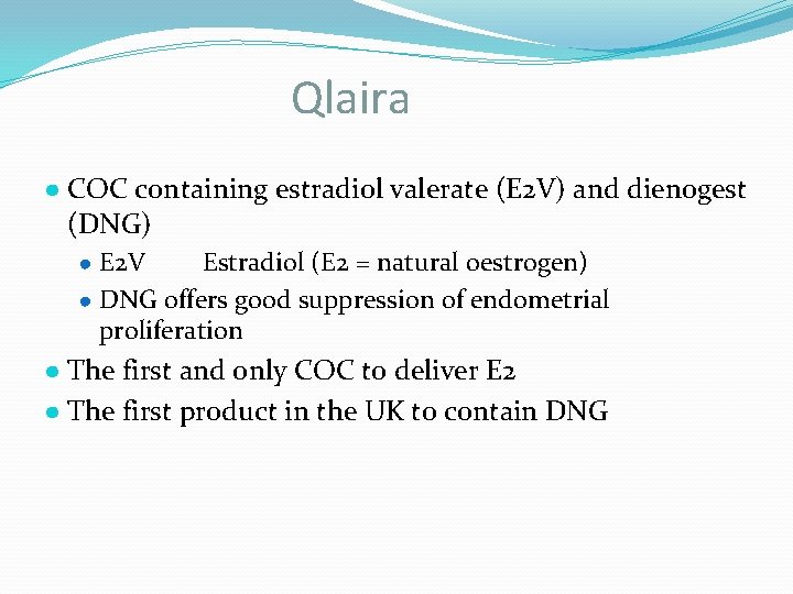 Qlaira ● COC containing estradiol valerate (E 2 V) and dienogest (DNG) ● E