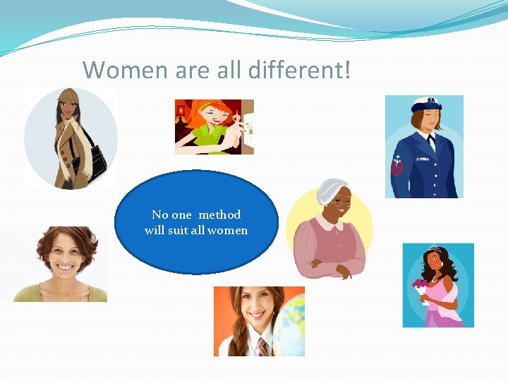 Women are all different! No one method will suit all women 