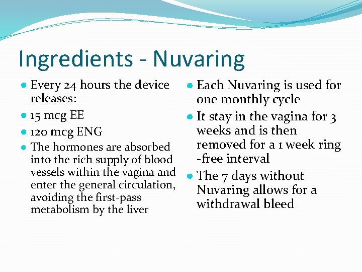 Ingredients - Nuvaring ● Each Nuvaring is used for one monthly cycle ● It