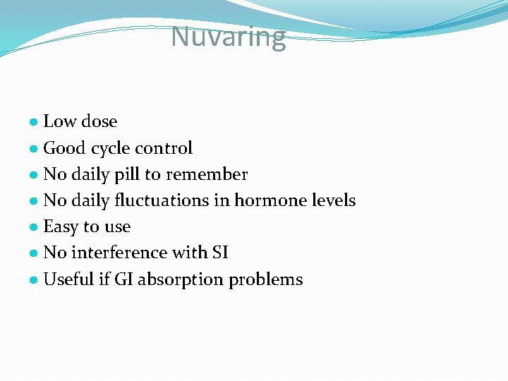 Nuvaring ● Low dose ● Good cycle control ● No daily pill to remember