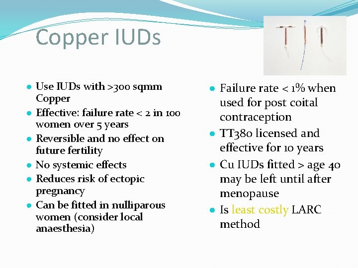 Copper IUDs ● Use IUDs with >300 sqmm Copper ● Effective: failure rate <