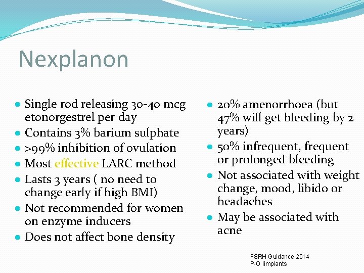 Nexplanon ● Single rod releasing 30 -40 mcg etonorgestrel per day ● Contains 3%