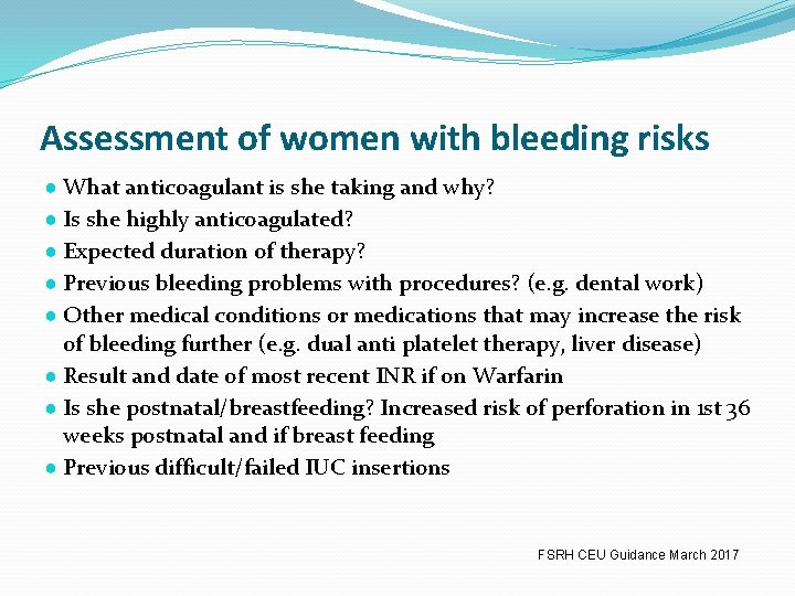 Assessment of women with bleeding risks ● What anticoagulant is she taking and why?