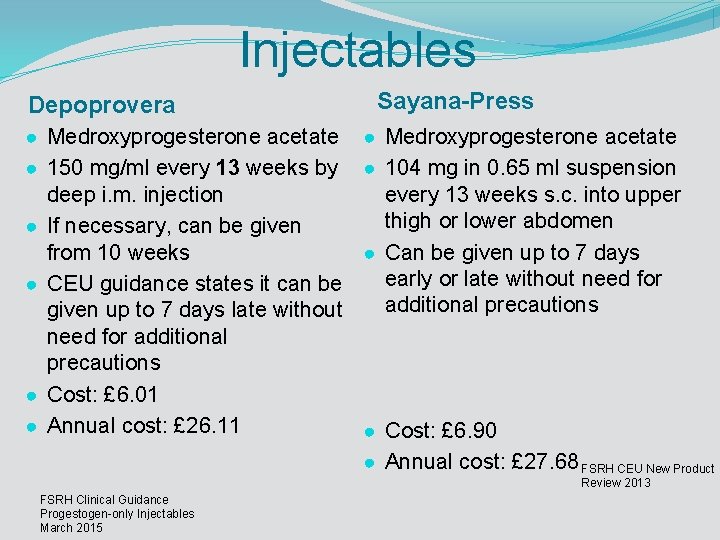 Injectables Depoprovera ● Medroxyprogesterone acetate ● 150 mg/ml every 13 weeks by deep i.