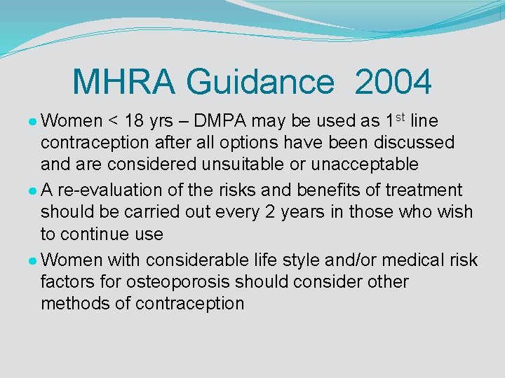 MHRA Guidance 2004 ● Women < 18 yrs – DMPA may be used as