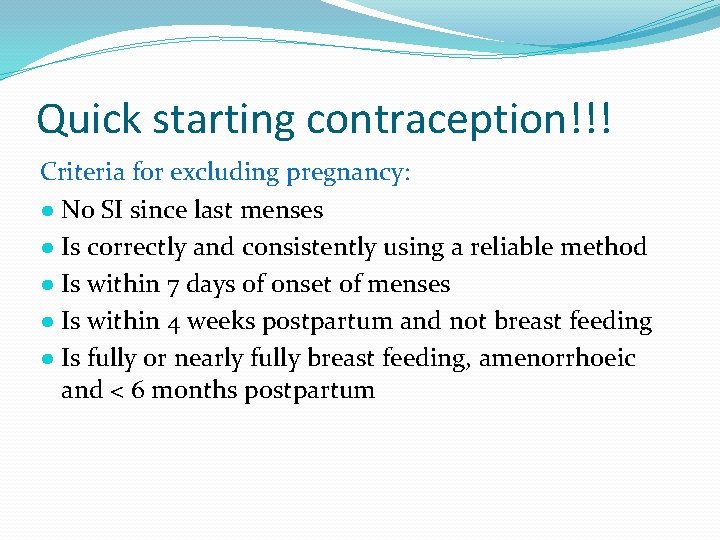 Quick starting contraception!!! Criteria for excluding pregnancy: ● No SI since last menses ●