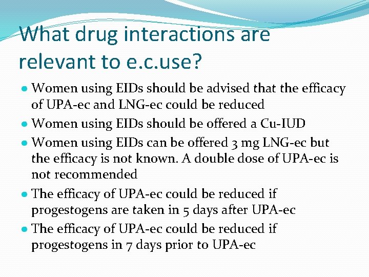 What drug interactions are relevant to e. c. use? ● Women using EIDs should