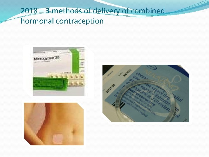 2018 – 3 methods of delivery of combined hormonal contraception 