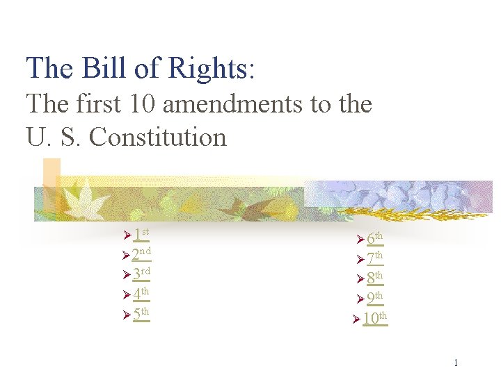 The Bill of Rights: The first 10 amendments to the U. S. Constitution Ø