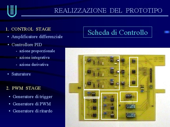 REALIZZAZIONE DEL PROTOTIPO 1. CONTROL STAGE • Amplificatore differenziale • Controllore PID - azione