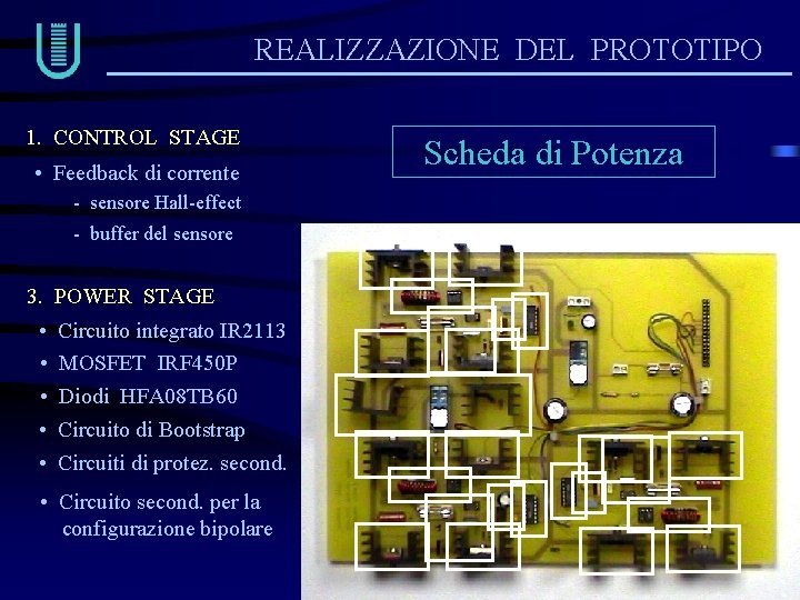 REALIZZAZIONE DEL PROTOTIPO 1. CONTROL STAGE • Feedback di corrente - sensore Hall-effect - REALIZZAZIONE DEL PROTOTIPO 1. CONTROL STAGE • Feedback di corrente - sensore Hall-effect -
