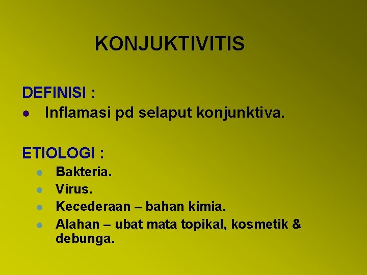 KONJUKTIVITIS DEFINISI : l Inflamasi pd selaput konjunktiva. ETIOLOGI : l l Bakteria. Virus.