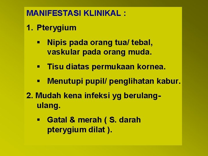 MANIFESTASI KLINIKAL : 1. Pterygium § Nipis pada orang tua/ tebal, vaskular pada orang