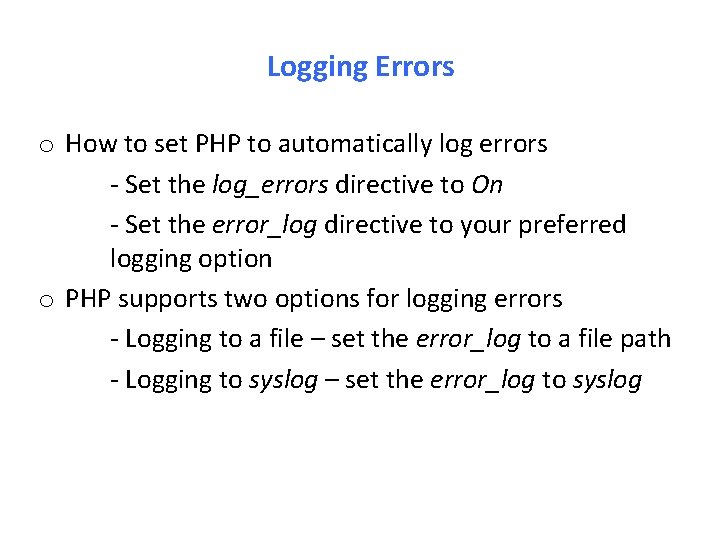 Logging Errors o How to set PHP to automatically log errors - Set the
