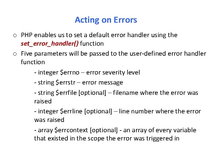Acting on Errors o PHP enables us to set a default error handler using