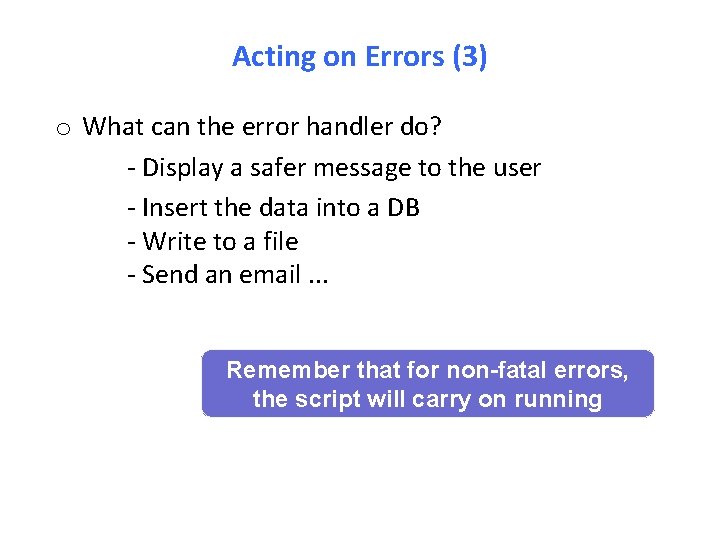 Acting on Errors (3) o What can the error handler do? - Display a