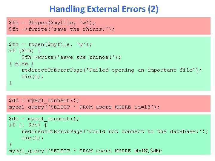 Handling External Errors (2) $fh = @fopen($myfile, 'w'); $fh ->fwrite('save the rhinos!'); $fh =