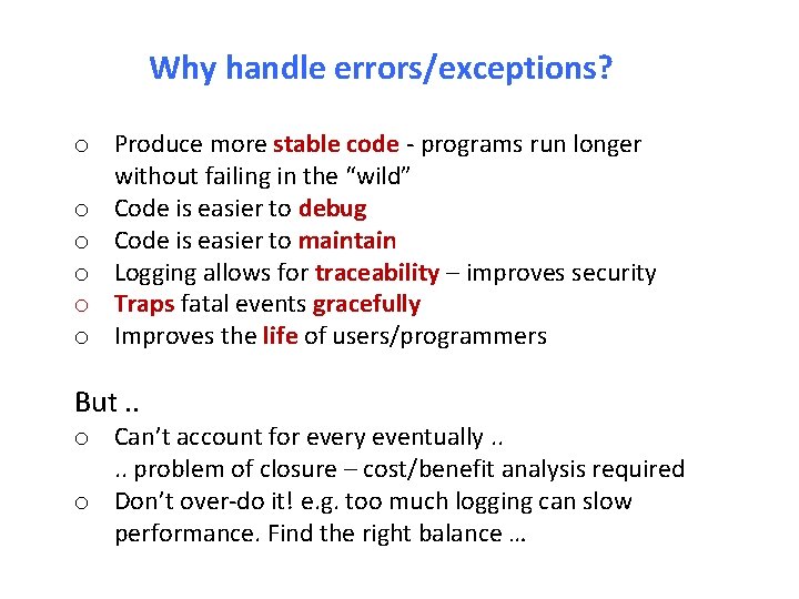 Why handle errors/exceptions? o Produce more stable code - programs run longer without failing