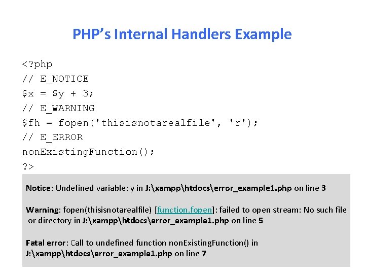 PHP’s Internal Handlers Example <? php // E_NOTICE $x = $y + 3; //