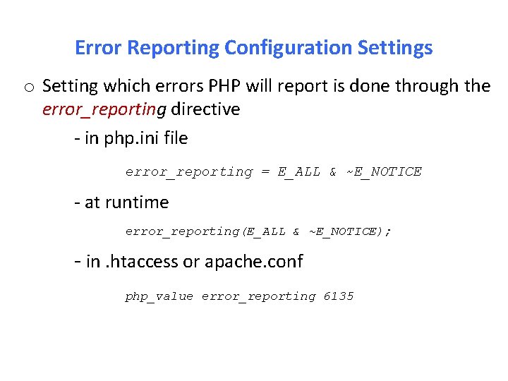 Error Reporting Configuration Settings o Setting which errors PHP will report is done through