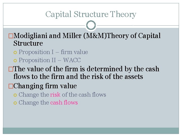 Capital Structure Theory �Modigliani and Miller (M&M)Theory of Capital Structure Proposition I – firm