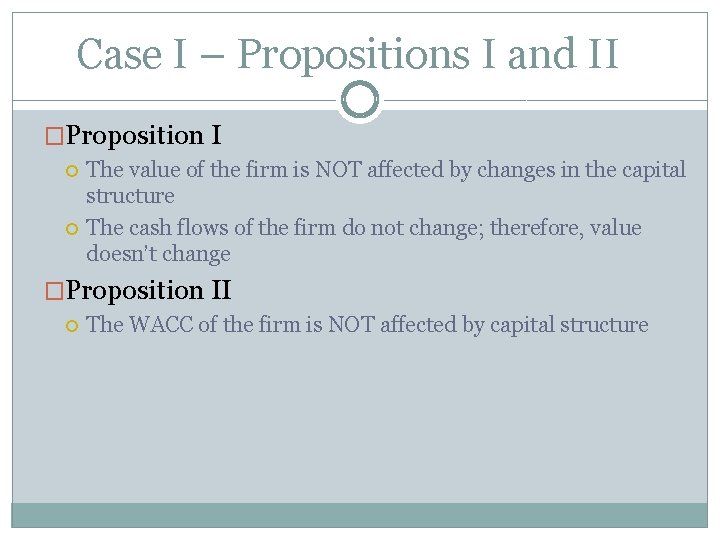 Case I – Propositions I and II �Proposition I The value of the firm