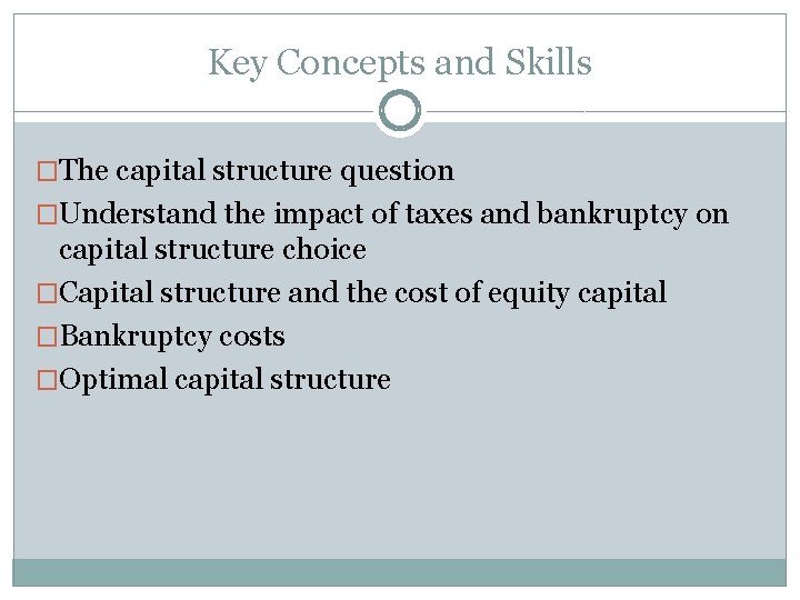 Key Concepts and Skills �The capital structure question �Understand the impact of taxes and