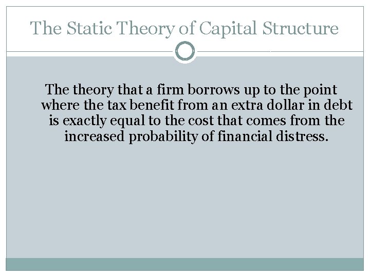 The Static Theory of Capital Structure The theory that a firm borrows up to