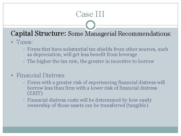 Case III Capital Structure: Some Managerial Recommendations: § Taxes: ü Firms that have substantial