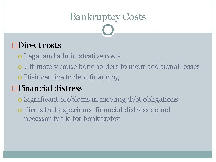 Bankruptcy Costs �Direct costs Legal and administrative costs Ultimately cause bondholders to incur additional