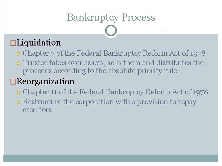Bankruptcy Process �Liquidation Chapter 7 of the Federal Bankruptcy Reform Act of 1978 Trustee