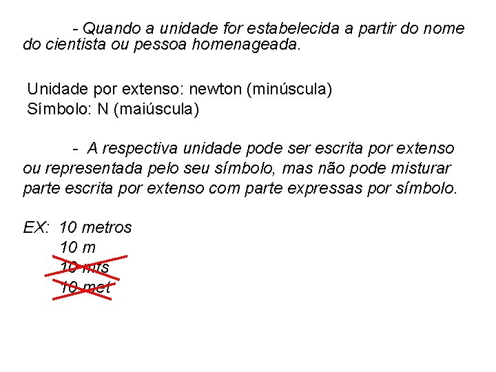 - Quando a unidade for estabelecida a partir do nome do cientista ou pessoa