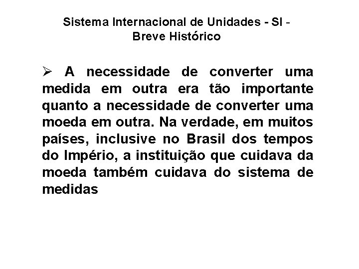 Sistema Internacional de Unidades - SI - Breve Histórico Ø A necessidade de converter