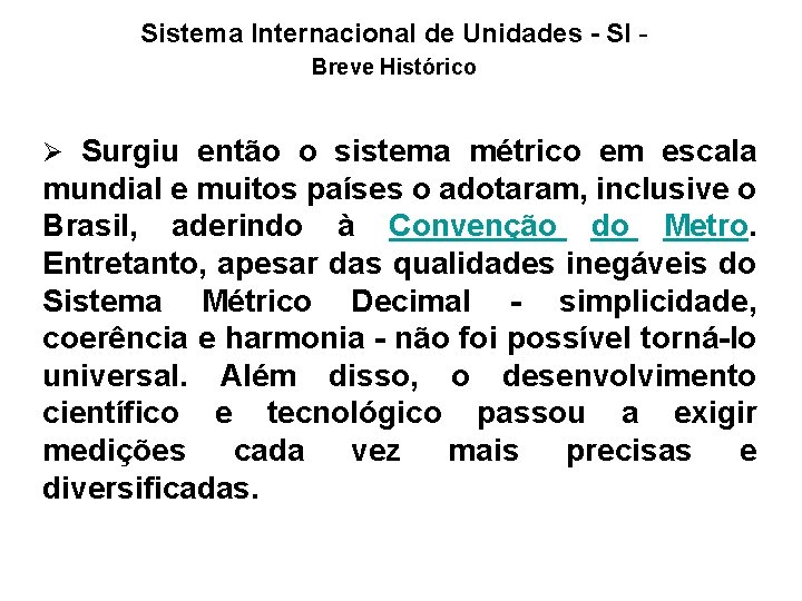 Sistema Internacional de Unidades - SI - Breve Histórico Ø Surgiu então o sistema