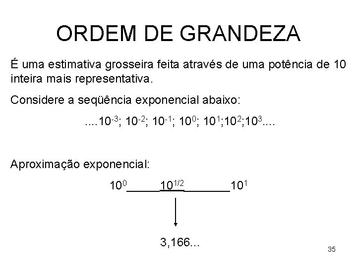 ORDEM DE GRANDEZA É uma estimativa grosseira feita através de uma potência de 10