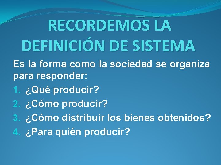 RECORDEMOS LA DEFINICIÓN DE SISTEMA Es la forma como la sociedad se organiza para