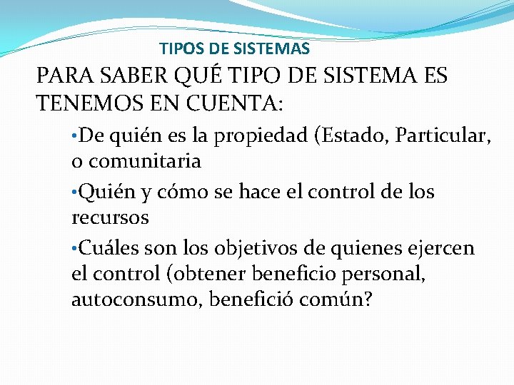 TIPOS DE SISTEMAS PARA SABER QUÉ TIPO DE SISTEMA ES TENEMOS EN CUENTA: •