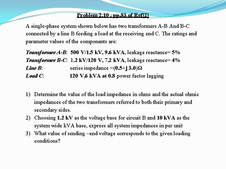 Problem 2. 10 , pp. 83 of Ref[2] A single-phase system shown below has