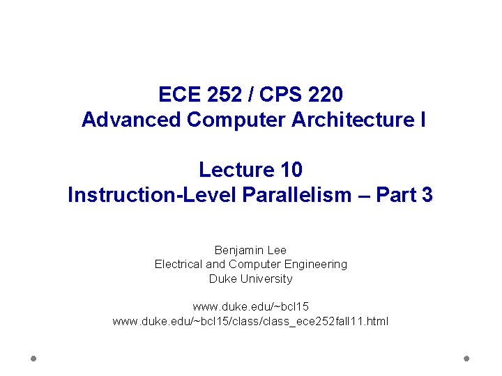 ECE 252 / CPS 220 Advanced Computer Architecture I Lecture 10 Instruction-Level Parallelism –