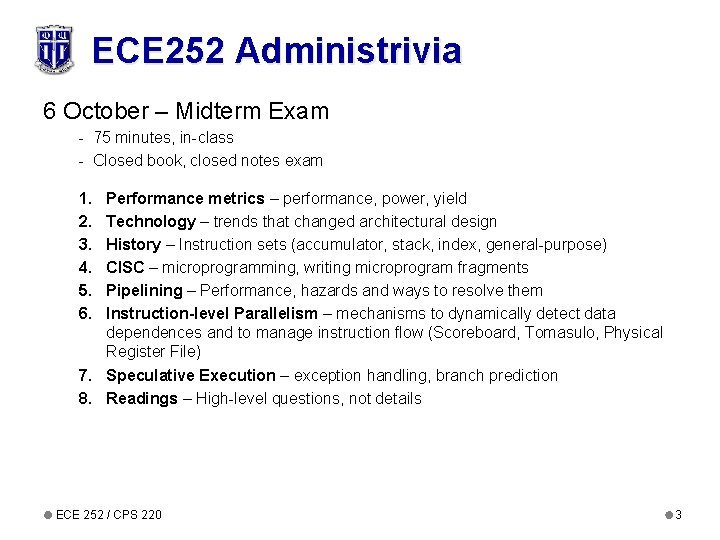 ECE 252 Administrivia 6 October – Midterm Exam - 75 minutes, in-class - Closed