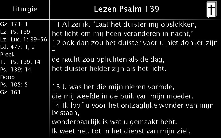 Liturgie Gz. 171: 1 Lz. Ps. 139 Lz. Luc. 1: 39 -56 Ld. 477: