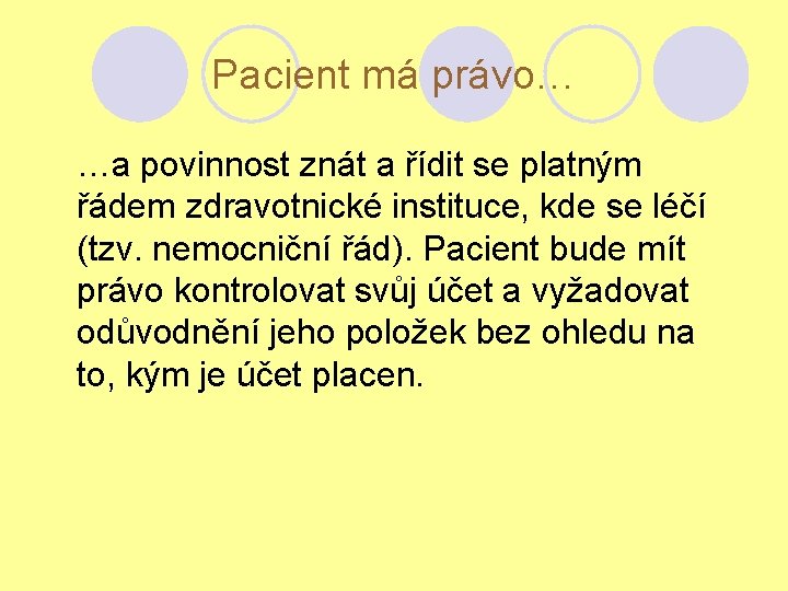 Pacient má právo… …a povinnost znát a řídit se platným řádem zdravotnické instituce, kde