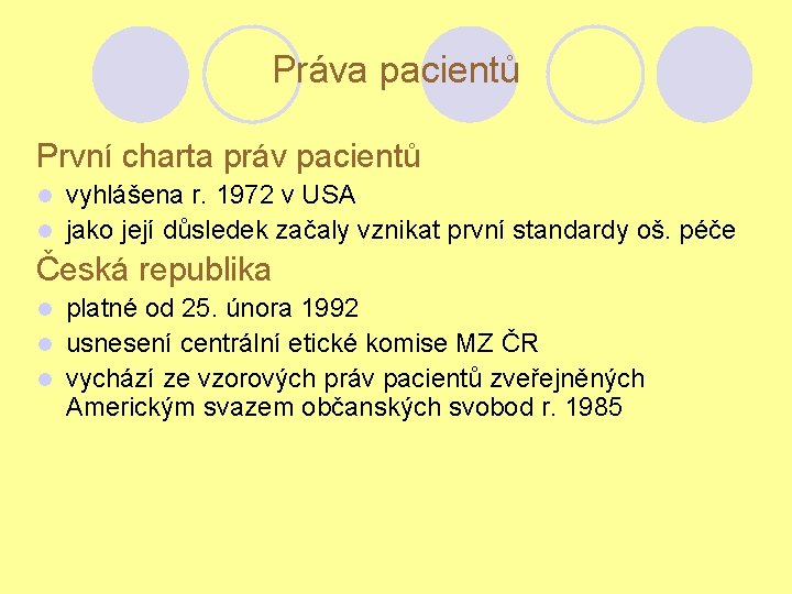 Práva pacientů První charta práv pacientů vyhlášena r. 1972 v USA l jako její