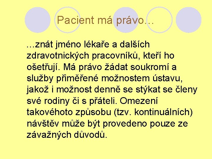 Pacient má právo… …znát jméno lékaře a dalších zdravotnických pracovníků, kteří ho ošetřují. Má