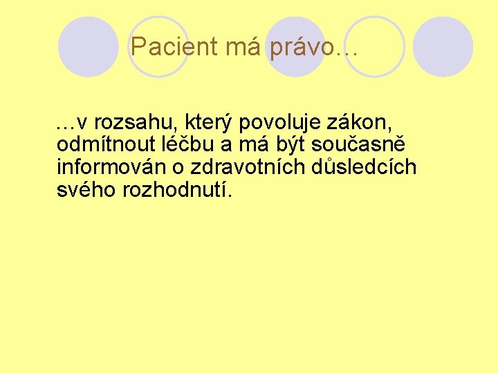 Pacient má právo… …v rozsahu, který povoluje zákon, odmítnout léčbu a má být současně