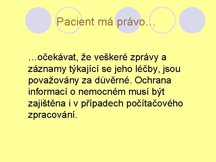 Pacient má právo… …očekávat, že veškeré zprávy a záznamy týkající se jeho léčby, jsou