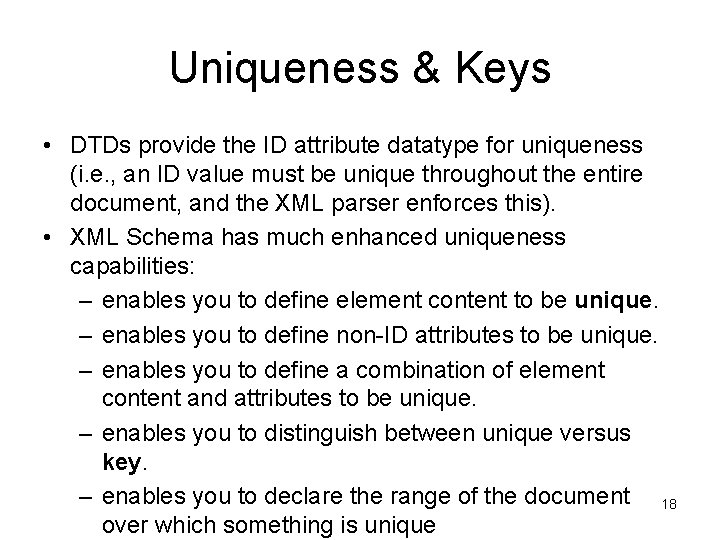 Uniqueness & Keys • DTDs provide the ID attribute datatype for uniqueness (i. e.
