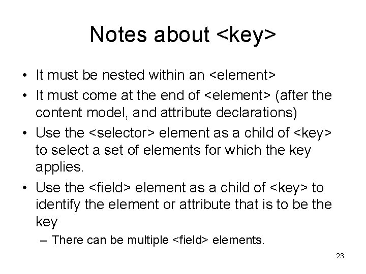 Notes about <key> • It must be nested within an <element> • It must