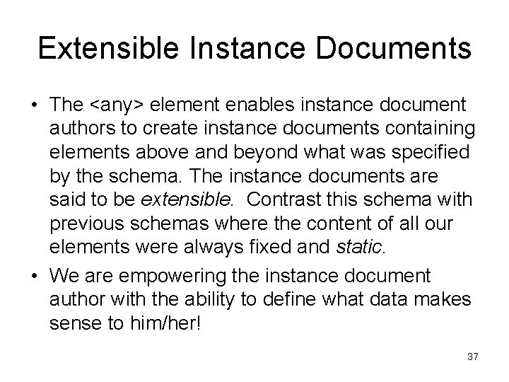 Extensible Instance Documents • The <any> element enables instance document authors to create instance